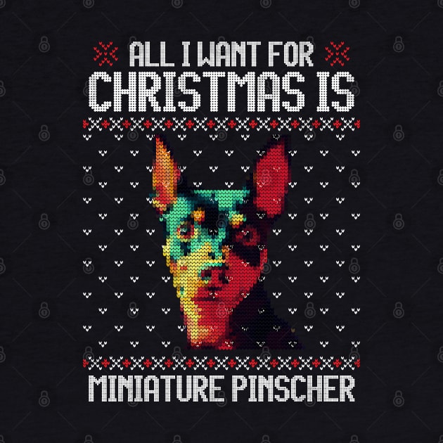 All I Want for Christmas is Miniature Pinscher - Christmas Gift for Dog Lover by Ugly Christmas Sweater Gift